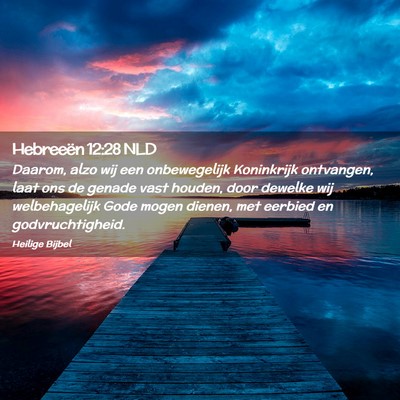 Picture 02 - Hebreeën 12:28 NLD - Daarom, alzo wij een onbewegelijk Koninkrijk - Bible Verse Picture