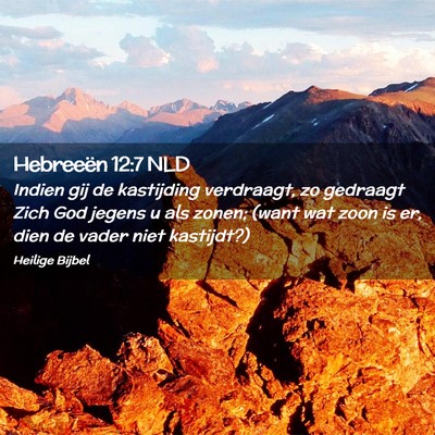 Picture 02 - Hebreeën 12:7 NLD - Indien gij de kastijding verdraagt, zo gedraagt - Bible Verse Picture
