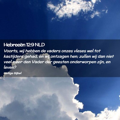 Picture 02 - Hebreeën 12:9 NLD - Voorts, wij hebben de vaders onzes vleses wel tot - Bible Verse Picture