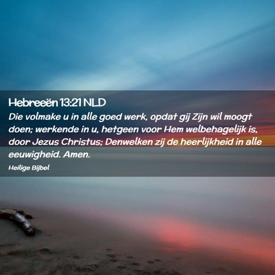 Picture 02 - Hebreeën 13:21 NLD - Die volmake u in alle goed werk, opdat gij Zijn - Bible Verse Picture