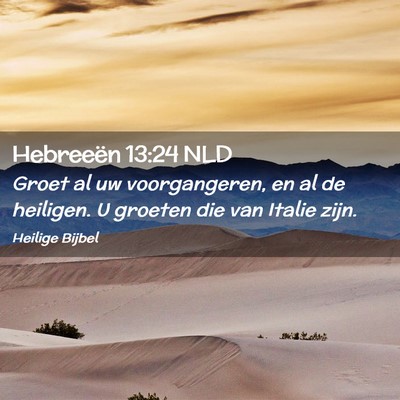 Picture 02 - Hebreeën 13:24 NLD - Groet al uw voorgangeren, en al de heiligen. U - Bible Verse Picture