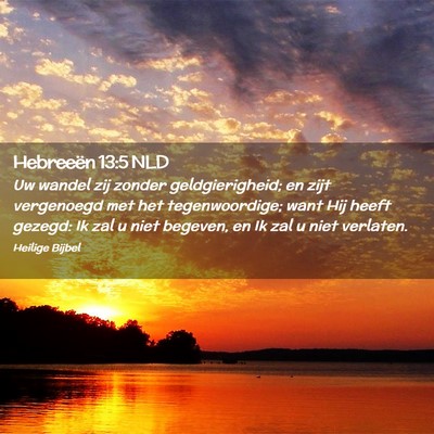 Picture 02 - Hebreeën 13:5 NLD - Uw wandel zij zonder geldgierigheid; en zijt - Bible Verse Picture