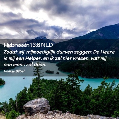 Picture 02 - Hebreeën 13:6 NLD - Zodat wij vrijmoediglijk durven zeggen: De Heere - Bible Verse Picture