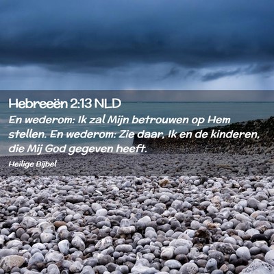 Picture 02 - Hebreeën 2:13 NLD - En wederom: Ik zal Mijn betrouwen op Hem stellen. - Bible Verse Picture