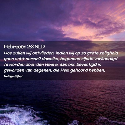 Picture 02 - Hebreeën 2:3 NLD - Hoe zullen wij ontvlieden, indien wij op zo grote - Bible Verse Picture