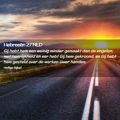 Picture 02 - Hebreeën 2:7 NLD - Gij hebt hem een weinig minder gemaakt dan de - Bible Verse Picture