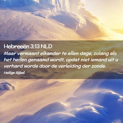 Picture 02 - Hebreeën 3:13 NLD - Maar vermaant elkander te allen dage, zolang als - Bible Verse Picture