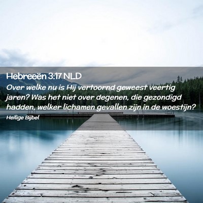 Picture 02 - Hebreeën 3:17 NLD - Over welke nu is Hij vertoornd geweest veertig - Bible Verse Picture