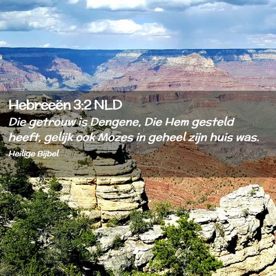 Picture 02 - Hebreeën 3:2 NLD - Die getrouw is Dengene, Die Hem gesteld heeft, - Bible Verse Picture