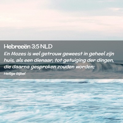 Picture 02 - Hebreeën 3:5 NLD - En Mozes is wel getrouw geweest in geheel zijn - Bible Verse Picture