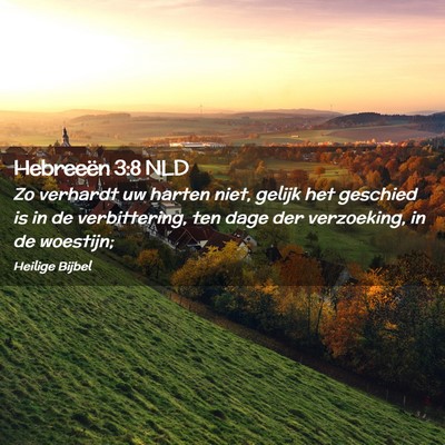 Picture 02 - Hebreeën 3:8 NLD - Zo verhardt uw harten niet, gelijk het geschied - Bible Verse Picture