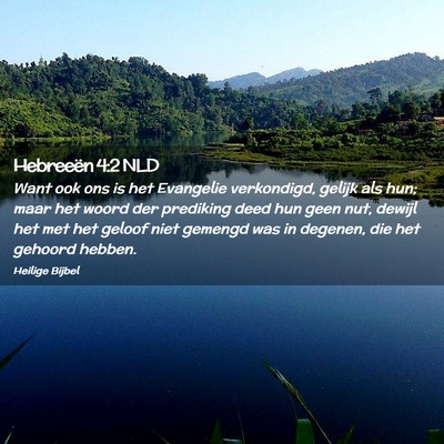Picture 02 - Hebreeën 4:2 NLD - Want ook ons is het Evangelie verkondigd, gelijk - Bible Verse Picture