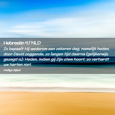 Picture 02 - Hebreeën 4:7 NLD - Zo bepaalt Hij wederom een zekeren dag, namelijk - Bible Verse Picture