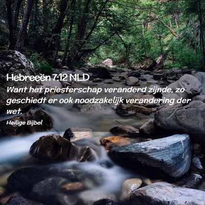 Picture 02 - Hebreeën 7:12 NLD - Want het priesterschap veranderd zijnde, zo - Bible Verse Picture