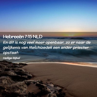 Picture 02 - Hebreeën 7:15 NLD - En dit is nog veel meer openbaar, zo er naar de - Bible Verse Picture