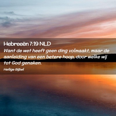 Picture 02 - Hebreeën 7:19 NLD - Want de wet heeft geen ding volmaakt, maar de - Bible Verse Picture