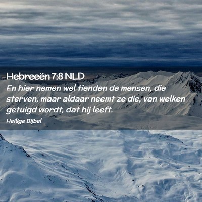 Picture 02 - Hebreeën 7:8 NLD - En hier nemen wel tienden de mensen, die sterven, - Bible Verse Picture