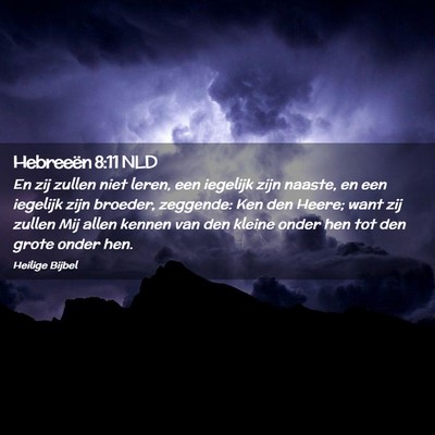 Picture 02 - Hebreeën 8:11 NLD - En zij zullen niet leren, een iegelijk zijn - Bible Verse Picture