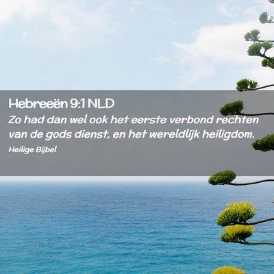 Picture 02 - Hebreeën 9:1 NLD - Zo had dan wel ook het eerste verbond rechten van - Bible Verse Picture