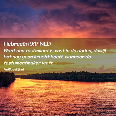 Picture 02 - Hebreeën 9:17 NLD - Want een testament is vast in de doden, dewijl - Bible Verse Picture