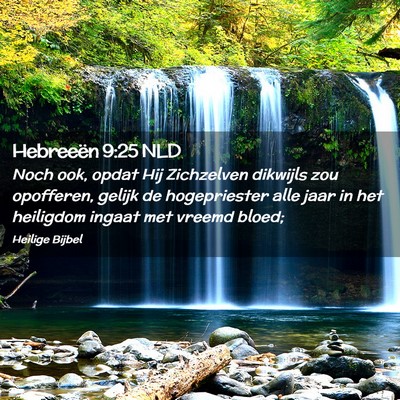 Picture 02 - Hebreeën 9:25 NLD - Noch ook, opdat Hij Zichzelven dikwijls zou - Bible Verse Picture