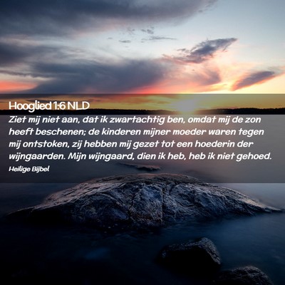Picture 02 - Hooglied 1:6 NLD - Ziet mij niet aan, dat ik zwartachtig ben, omdat - Bible Verse Picture