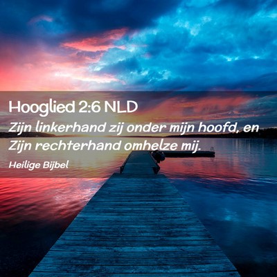 Picture 02 - Hooglied 2:6 NLD - Zijn linkerhand zij onder mijn hoofd, en Zijn - Bible Verse Picture