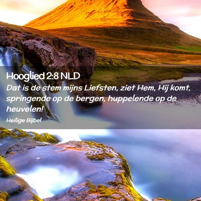 Picture 02 - Hooglied 2:8 NLD - Dat is de stem mijns Liefsten, ziet Hem, Hij - Bible Verse Picture