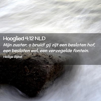 Picture 02 - Hooglied 4:12 NLD - Mijn zuster, o bruid! gij zijt een besloten hof, - Bible Verse Picture