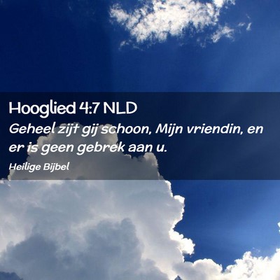 Picture 02 - Hooglied 4:7 NLD - Geheel zijt gij schoon, Mijn vriendin, en er is - Bible Verse Picture