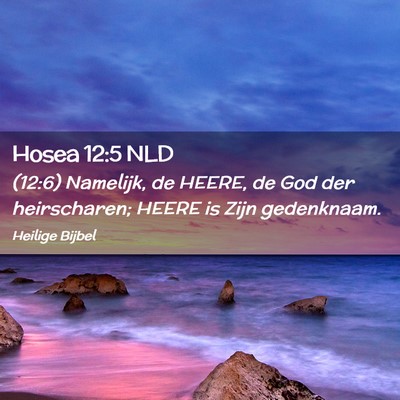 Picture 02 - Hosea 12:5 NLD - (12:6) Namelijk, de HEERE, de God der - Bible Verse Picture