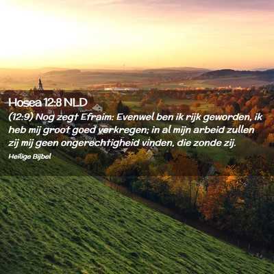 Picture 02 - Hosea 12:8 NLD - (12:9) Nog zegt Efraim: Evenwel ben ik rijk - Bible Verse Picture