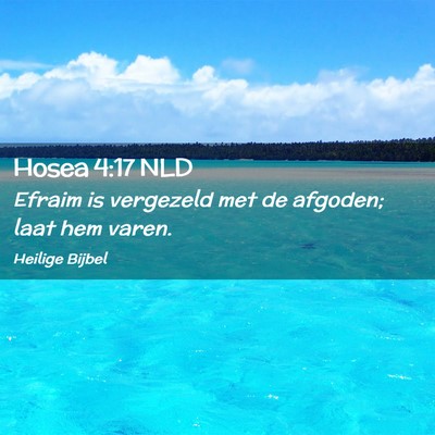Picture 02 - Hosea 4:17 NLD - Efraim is vergezeld met de afgoden; laat hem - Bible Verse Picture