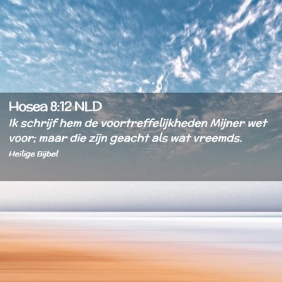 Picture 02 - Hosea 8:12 NLD - Ik schrijf hem de voortreffelijkheden Mijner wet - Bible Verse Picture