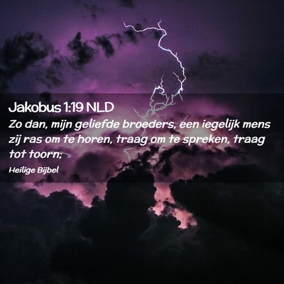 Picture 02 - Jakobus 1:19 NLD - Zo dan, mijn geliefde broeders, een iegelijk mens - Bible Verse Picture