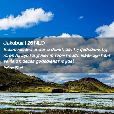 Picture 02 - Jakobus 1:26 NLD - Indien iemand onder u dunkt, dat hij godsdienstig - Bible Verse Picture