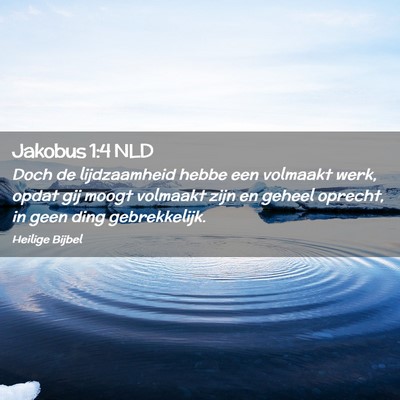 Picture 02 - Jakobus 1:4 NLD - Doch de lijdzaamheid hebbe een volmaakt werk, - Bible Verse Picture