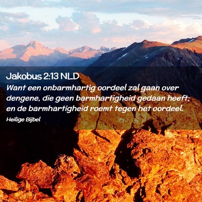 Picture 02 - Jakobus 2:13 NLD - Want een onbarmhartig oordeel zal gaan over - Bible Verse Picture