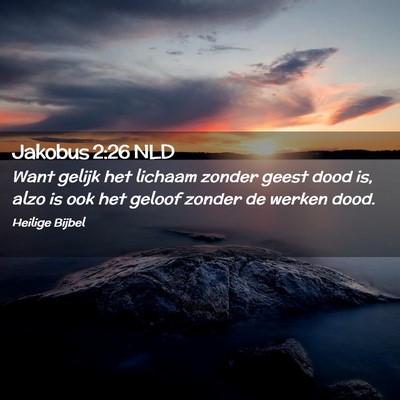 Picture 02 - Jakobus 2:26 NLD - Want gelijk het lichaam zonder geest dood is, - Bible Verse Picture