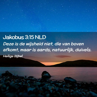 Picture 02 - Jakobus 3:15 NLD - Deze is de wijsheid niet, die van boven afkomt, - Bible Verse Picture