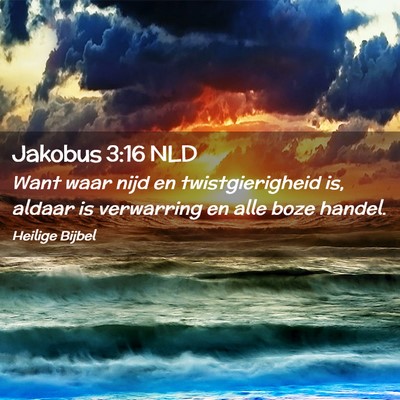 Picture 02 - Jakobus 3:16 NLD - Want waar nijd en twistgierigheid is, aldaar is - Bible Verse Picture