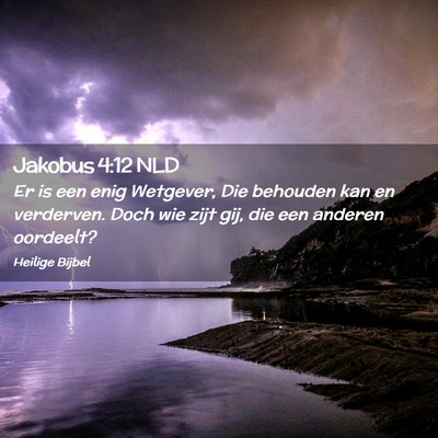 Picture 02 - Jakobus 4:12 NLD - Er is een enig Wetgever, Die behouden kan en - Bible Verse Picture