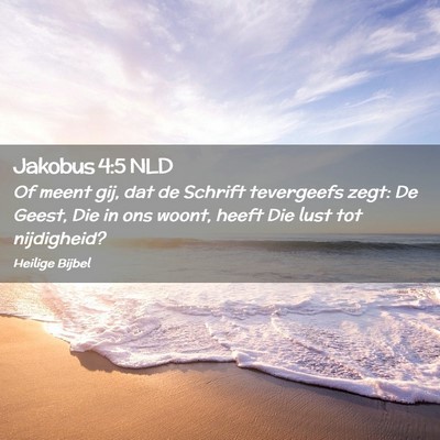 Picture 02 - Jakobus 4:5 NLD - Of meent gij, dat de Schrift tevergeefs zegt: De - Bible Verse Picture