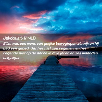 Picture 02 - Jakobus 5:17 NLD - Elias was een mens van gelijke bewegingen als - Bible Verse Picture