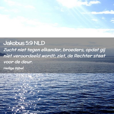 Picture 02 - Jakobus 5:9 NLD - Zucht niet tegen elkander, broeders, opdat gij - Bible Verse Picture