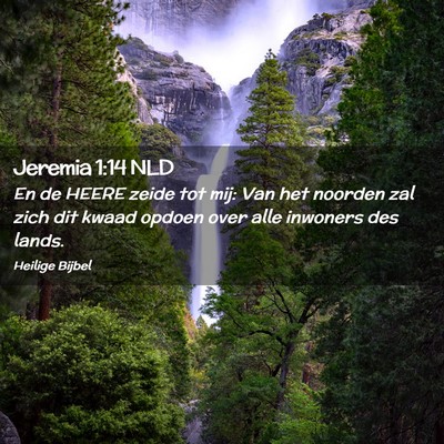 Picture 02 - Jeremia 1:14 NLD - En de HEERE zeide tot mij: Van het noorden zal - Bible Verse Picture