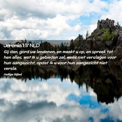 Picture 02 - Jeremia 1:17 NLD - Gij dan, gord uw lendenen, en maakt u op, en - Bible Verse Picture