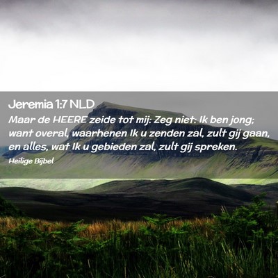 Picture 02 - Jeremia 1:7 NLD - Maar de HEERE zeide tot mij: Zeg niet: Ik ben - Bible Verse Picture
