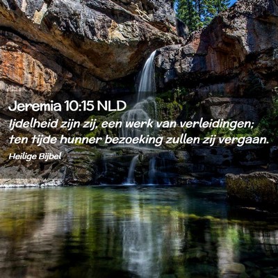 Picture 02 - Jeremia 10:15 NLD - Ijdelheid zijn zij, een werk van verleidingen; - Bible Verse Picture
