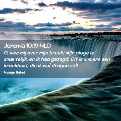 Picture 02 - Jeremia 10:19 NLD - O, wee mij over mijn breuk! mijn plage is - Bible Verse Picture